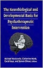 The Neurobiological and Developmental Basis for Psychotherapeutic Intervention - Book