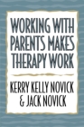 Working with Parents Makes Therapy Work - Book