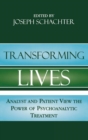 Transforming Lives : Analyst and Patient View the Power of Psychoanalytic Treatment - Book