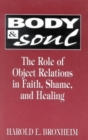 Body and Soul : The Role of Object Relations in Faith, Shame, and Healing - Book