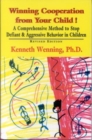 Winning Cooperation from Your Child! : A Comprehensive Method to Stop Defiant and Aggressive Behavior in Children - Book