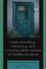 Understanding, Assessing and Treating Adult Survivors of Childhood Abuse - Book
