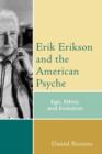 Erik Erikson and the American Psyche : Ego, Ethics, and Evolution - Book