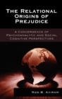 The Relational Origins of Prejudice : A Convergence of Psychoanalytic and Social Cognitive Perspectives - Book