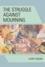 The Struggle Against Mourning - Book