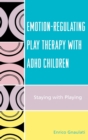Emotion-Regulating Play Therapy with ADHD Children : Staying with Playing - Book