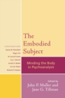 The Embodied Subject : Minding the Body in Psychoanalysis - Book