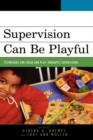Supervision Can Be Playful : Techniques for Child and Play Therapist Supervisors - Book
