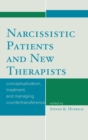 Narcissistic Patients and New Therapists : Conceptualization, Treatment, and Managing Countertransference - Book