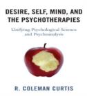 Desire, Self, Mind, and the Psychotherapies : Unifying Psychological Science and Psychoanalysis - Book