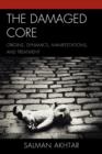 The Damaged Core : Origins, Dynamics, Manifestations, and Treatment - Book