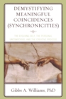 Demystifying Meaningful Coincidences (Synchronicities) : The Evolving Self, the Personal Unconscious, and the Creative Process - Book