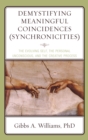 Demystifying Meaningful Coincidences (Synchronicities) : The Evolving Self, the Personal Unconscious, and the Creative Process - eBook