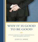 Why It Is Good to Be Good : Ethics, Kohut's Self Psychology, and Modern Society - Book