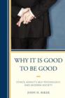 Why It Is Good to Be Good : Ethics, Kohut's Self Psychology, and Modern Society - Book