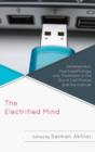 The Electrified Mind : Development, Psychopathology, and Treatment in the Era of Cell Phones and the Internet - Book