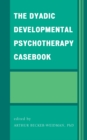 The Dyadic Developmental Psychotherapy Casebook - eBook