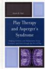 Play Therapy and Asperger's Syndrome : Helping Children and Adolescents Grow, Connect, and Heal through the Art of Play - Book