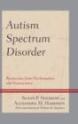 Autism Spectrum Disorder : Perspectives from Psychoanalysis and Neuroscience - Book