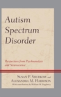 Autism Spectrum Disorder : Perspectives from Psychoanalysis and Neuroscience - eBook
