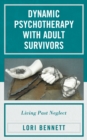 Dynamic Psychotherapy with Adult Survivors : Living Past Neglect - eBook