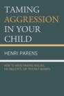 Taming Aggression in Your Child : How to Avoid Raising Bullies, Delinquents, or Trouble-Makers - Book