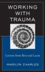 Working with Trauma : Lessons from Bion and Lacan - Book