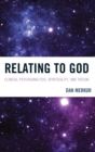 Relating to God : Clinical Psychoanalysis, Spirituality, and Theism - eBook