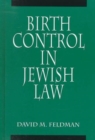 Birth Control in Jewish Law : Marital Relations, Contraception, and Abortion As Set Forth in the Classic Texts of Jewish Law - Book