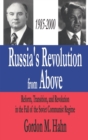 Russia's Revolution from Above, 1985-2000 : Reform, Transition and Revolution in the Fall of the Soviet Communist Regime - Book