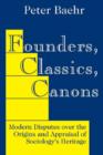 Founders, Classics, Canons : Modern Disputes Over the Origins and Appraisal of Sociology's Heritage - Book
