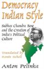 Democracy Indian Style : Subhas Chandra Bose and the Creation of India's Political Culture - Book