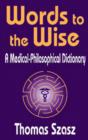 Words to the Wise : A Medical-Philosophical Dictionary - Book