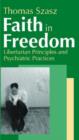 Faith in Freedom : Libertarian Principles and Psychiatric Practices - Book