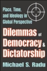 Dilemmas of Democracy and Dictatorship : Place, Time, and Ideology in Global Perspective - Book