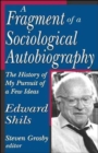A Fragment of a Sociological Autobiography : The History of My Pursuit of a Few Ideas - Book