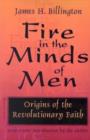 Fire in the Minds of Men : Origins of the Revolutionary Faith - Book