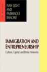 Immigration and Entrepreneurship : Culture, Capital, and Ethnic Networks - Book