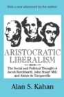 Aristocratic Liberalism : The Social and Political Thought of Jacob Burckhardt, John Stuart Mill, and Alexis de Tocqueville - Book