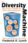 The Diversity Machine : The Drive to Change the White Male Workplace - Book