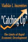Catching Up : The Limits of Rapid Economic Development - Book
