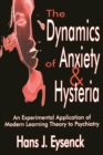 The Dynamics of Anxiety and Hysteria : An Experimental Application of Modern Learning Theory to Psychiatry - Book