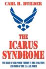The Icarus Syndrome : The Role of Air Power Theory in the Evolution and Fate of the U.S. Air Force - Book