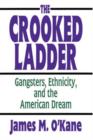 The Crooked Ladder : Gangsters, Ethnicity and the American Dream - Book