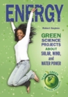 Energy : Green Science Projects About Solar, Wind, and Water Power - eBook