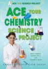 Ace Your Chemistry Science Project : Great Science Fair Ideas - eBook