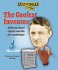 The Coolest Inventor : Willis Haviland Carrier and His Air Conditioner - eBook