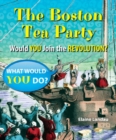 The Boston Tea Party : Would You Join the Revolution? - eBook