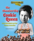 The Chocolate Chip Cookie Queen : Ruth Wakefield and Her Yummy Invention - eBook