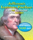 Jefferson's Louisiana Purchase : Would You Make the Deal of the Century? - eBook